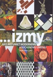 ...izmy, ako rozumieť modernému a súčasnému umeniu