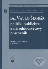 Dr. Vavro Šrobár: politik, publicista a národnoosvetový pracovník