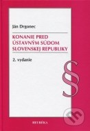 Konanie pred Ústavným súdom Slovenskej republiky. 2. vyd. - cena, porovnanie