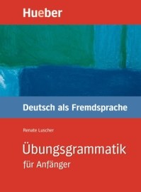 Übungsgrammatik für Anfänger A1 - B1