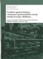 Tradiční agrární kultura v kontextu společenského vývoje střední Evropy a Balkánu - cena, porovnanie