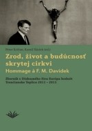 Zrod, život a budúcnosť skrytej cirkvi Hommage a F. M. Davídek - cena, porovnanie