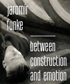 Jaromír Funke - Between Construction and Emotion