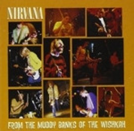 Nirvana - From the Muddy Banks of the Wishkah