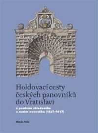 Holdovací cesty českých panovníků do Vratislavi