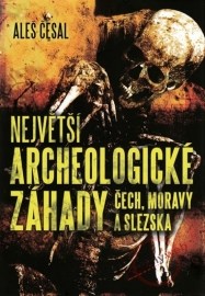 Největší archeologické záhady Čech, Moravy a Slezska