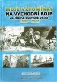 Moje vzpomínky na východní boje ve druhé světové válce 1939-1945