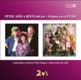 Peter Nagy - Peter, Vašo a Beáta deťom a Hrajme sa na Petra