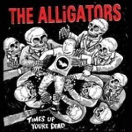 The Alligators - Time's Up You're Dead