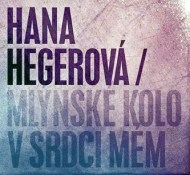 Hana Hegerová - Mlýnské Kolo V Srdci Mém - cena, porovnanie