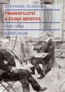 Frankofilství a česká identita 1848-1914 - cena, porovnanie