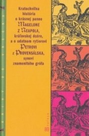 Kratochvíľna história o krásnej panne Magelone z Neapola, kráľovskej dcére a o udatnom rytierovy Petrovi z Provensálska synovi znamenitého grófa