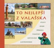 To nejlepší z Valašska - Výlety, sport, příroda, památky, ubytování, gastronomie - cena, porovnanie