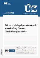 UZZ 24 2016 Zákon o súdnych exekútoroch a exekučnej činnosti - cena, porovnanie