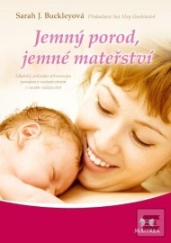 Jemný porod, jemné mateřství - Lékařský průvodce přirozeným porodem a rozhodováním v raném rodičovství