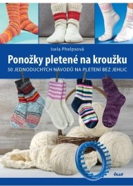 Ponožky pletené na kroužku - 50 jednoduchých návodů na pletení bez jehlic