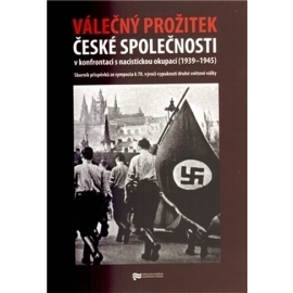 Válečný prožitek české společnosti v konfrontaci s nacistickou okupací