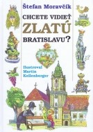 Chcete vidieť zlatú Bratislavu? 2. vydanie - cena, porovnanie