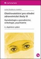 Ošetřovatelství pro střední zdravotnické školy III-gynekologie a porodnictví, onkologie, psychiatrie, 2. doplněné vydání - cena, porovnanie