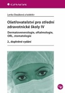 Ošetřovatelství pro střední zdravotnické školy IV – dermatovenerologie, oftalmologie, ORL, stomatologie 2., doplněné vydání - cena, porovnanie