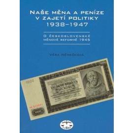 Naše měna a peníze v zajetí politiky 1938 - 1947