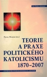 Teorie a praxe politického katolicizmu 1870-2007