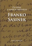 Čo písal o našich dejinách Franko Sasinek - cena, porovnanie