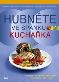 Hubněte ve spánku - Kuchařka - 150 receptů inzulinové dělené stravy na snídani, oběd i večeři