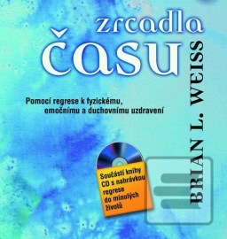 Zrcadla času - Pomocí regrese k fyzickému, emočnímu a duchovnímu uzdravení