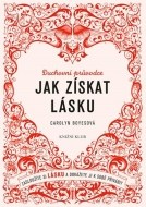 Jak získat lásku - Zasloužíte si lásku a dokážete ji k sobě přivábit - cena, porovnanie