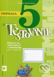 Príprava na Testovanie 5 z matematiky pre ZŠ - Pracovný zošit