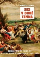 Sex v době temna. Sexuální život na českém jihu v prvním století Schwarzenberků (1660-1770) - cena, porovnanie