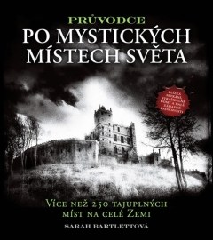 Průvodce po mystických místech světa - Více než 250 tajuplných míst na celé Zemi