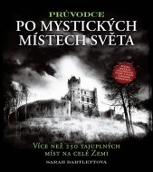 Průvodce po mystických místech světa - Více než 250 tajuplných míst na celé Zemi - cena, porovnanie