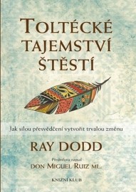 Toltécké tajemství štěstí - Jak silou přesvědčení vytvořit trvalou změnu