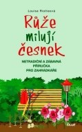 Růže milují česnek - 2.vydání - cena, porovnanie