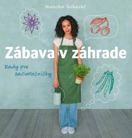 Zábava v záhrade - Rady pre začiatočníčky