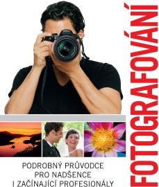 Fotografování - Podrobný průvodce pro nadšence i začínající profesionály