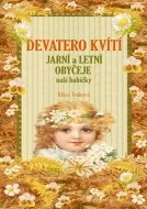 Devatero kvítí - Jarní a letní obyčeje naší babičk - cena, porovnanie