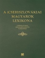 A (Cseh)Szlovákiai magyarok lexikona (Csehszlovákia megalakulásátol napjainkig) - cena, porovnanie