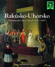 Rakúsko-Uhorsko. Habsburská ríša v rokoch 1867 – 1918