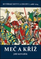 Meč a kříž - Rytířské bitvy a osudy I. 1066-1214 - cena, porovnanie