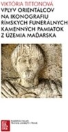 Vplyv orientálcov na ikonografiu rímskych funerálnych kamenných pamiatok z územia Maďarska - cena, porovnanie