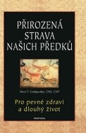 Přirozená strava našich předků - Pro pevné zdraví a dlouhý život - cena, porovnanie