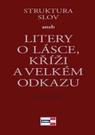 Struktura slov aneb Litery o lásce, kříži a velkém odkazu - cena, porovnanie