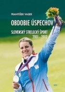 Obdobie úspechov slovenského streleckého športu 2001-2012 - cena, porovnanie