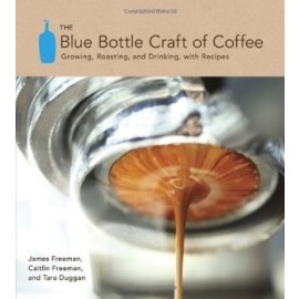 Blue Bottle Craft of Coffee: Growing, Roasting, and Drinking, with Recipes