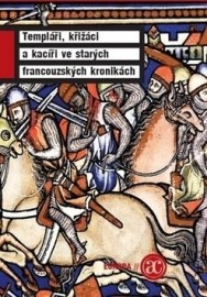 Templáři, křižáci a kacíři ve starých francouzských kronikách