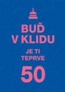 Buď v klidu. Je ti teprve 50 - cena, porovnanie