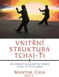 Vnitřní struktura Tchaj-Ťi - Zvládnutí klasických forem Tchaj-Ťi Čchi-kung